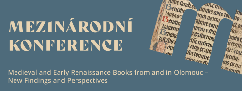 Pozvánka na konferenci: Medieval and Early Renaissance Books from and in Olomouc - New Findings and Perspectives