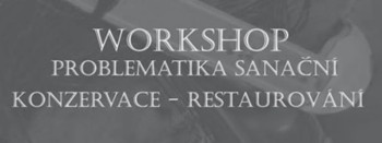 WORKSHOP Problematika sanační konzervace – restaurování